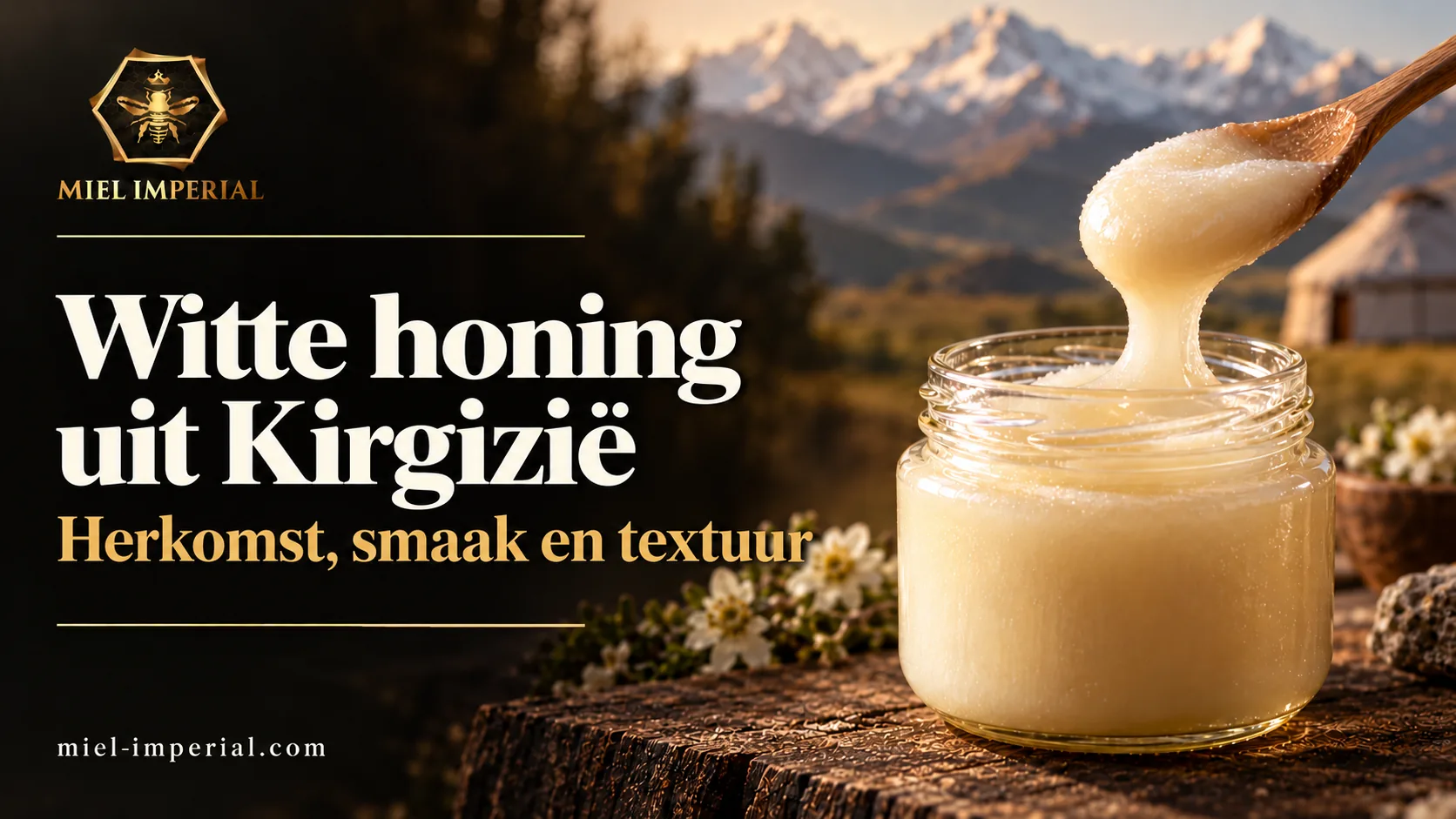 Witte honing uit Kirgizië: herkomst, smaak en textuur | Miel Impérial