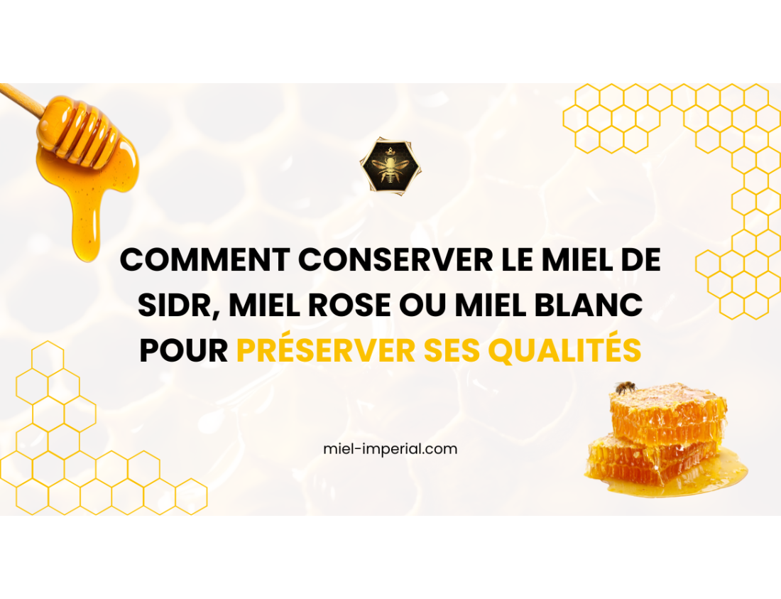 Comment conserver le miel de Sidr, miel rose ou miel blanc pour préserver ses qualités