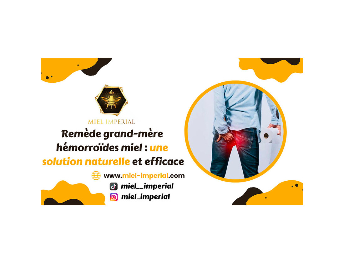 Remède grand-mère hémorroïdes miel : une solution naturelle et efficace