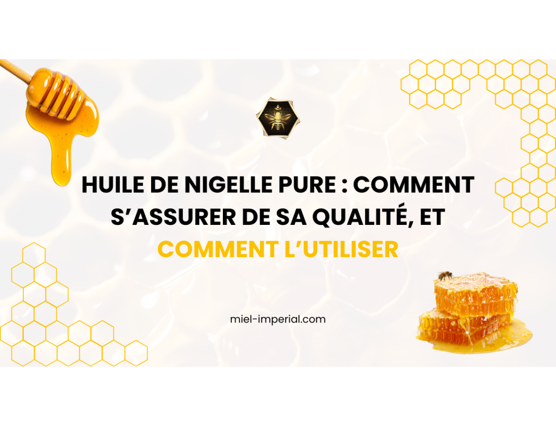Huile de nigelle pure : comment s’assurer de sa qualité, et comment l’utiliser