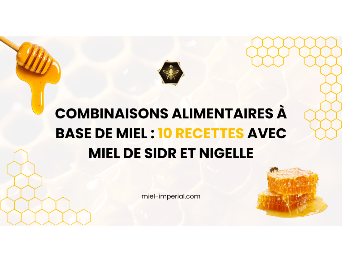 Combinaisons alimentaires à base de miel : 10 recettes avec miel de Sidr et nigelle